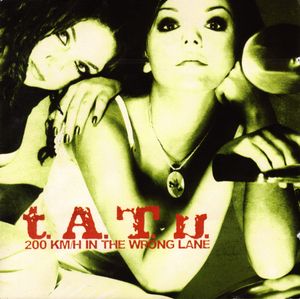 t.A.T.u. – 200 KM/H In The Wrong Lane