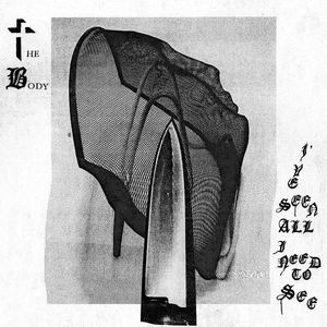 The Body – I've Seen All I Need To See