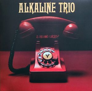 Alkaline Trio – Is This Thing Cursed?