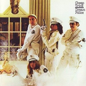 Dream Police by Cheap Trick Dream Police by Cheap Trick