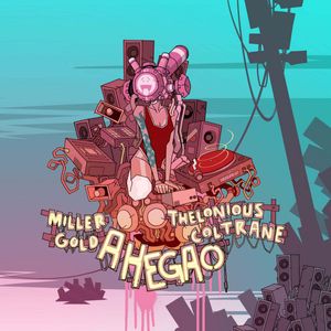 Thelonious Coltrane, Miller Gold – Ahegao