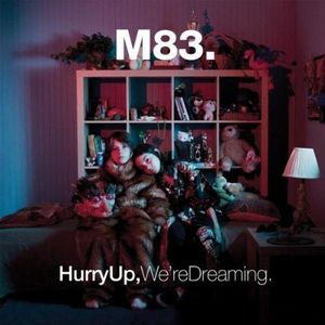 Hurry Up, We're Dreaming. by M83