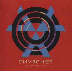 Chvrches – The Bones Of What You Believe