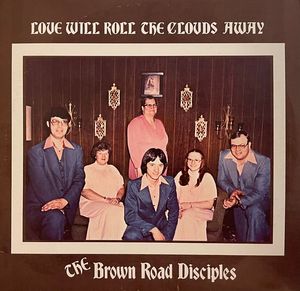 Love Will Roll The Clouds Away by The Brown Road Disciples