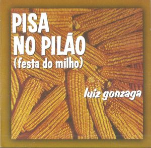 Luiz Gonzaga – Pisa No Pilão (Festa Do Milho)