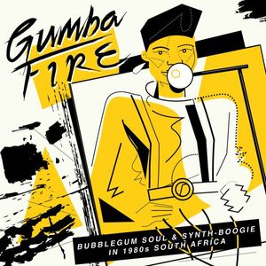 Gumba Fire (Bubblegum Soul & Synth​-​Boogie In 1980s South Africa) by Various