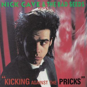 Kicking Against The Pricks by Nick Cave & The Bad Seeds