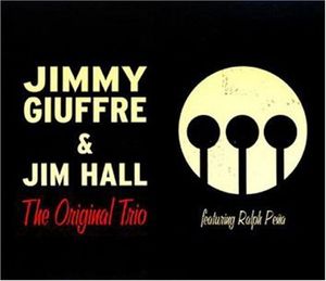Jimmy Giuffre & Jim Hall Featuring Ralph Peña – The Original Trio