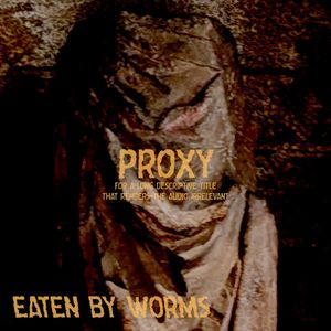 Proxy by Eaten By Worms