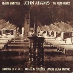 Fearful Symmetries / The Wound-Dresser by John Adams,Orchestra of St. Luke's,Sanford Sylvan