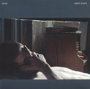 Drunk – Raised Toward
