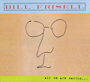 Bill Frisell – All We Are Saying...