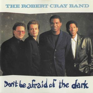 The Robert Cray Band – Don't Be Afraid Of The Dark