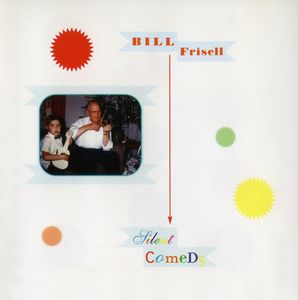 Bill Frisell – Silent Comedy