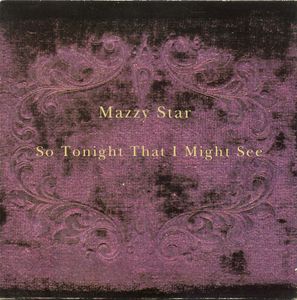Mazzy Star – So Tonight That I Might See
