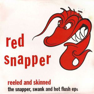 Red Snapper – Reeled And Skinned - The Snapper, Swank And Hot Flush EPs