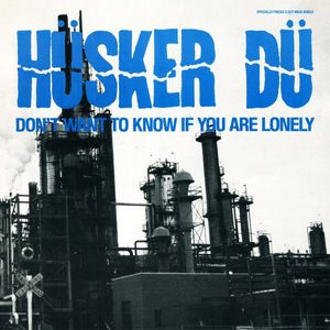 Hüsker Dü – Don't Want To Know If You Are Lonely