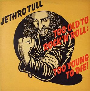 Jethro Tull – Too Old To Rock 'N' Roll: Too Young To Die!