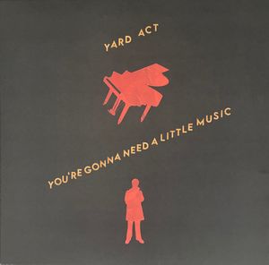 You're Gonna Need A Little Music by Yard Act You're Gonna Need A Little Music by Yard Act