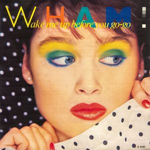 Wham! – Wake Me Up Before You Go-Go