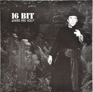 16 Bit – Where Are You?