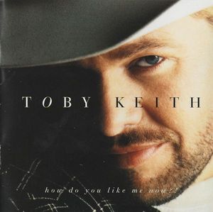 Toby Keith – How Do You Like Me Now?!