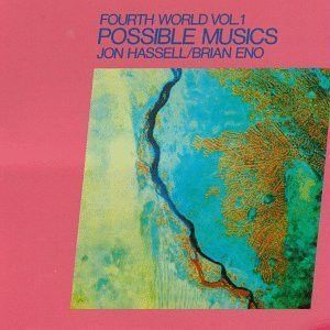 Fourth World Vol. 1 - Possible Musics by Jon Hassell,Brian Eno