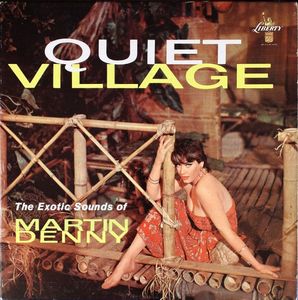 Martin Denny – Quiet Village - The Exotic Sounds Of Martin Denny