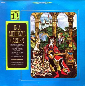 In A Medieval Garden:  Instrumental And Vocal Music Of The Middle Ages And Renaissance by Stanley Buetens Lute Ensemble