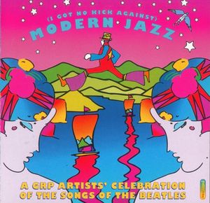 Various – (I Got No Kick Against) Modern Jazz. A GRP Artists' Celebration Of The Songs Of The Beatles