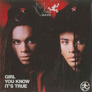 Girl You Know It's True by Milli Vanilli