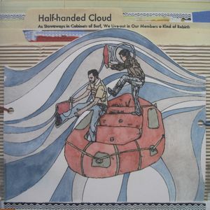 Half-handed Cloud – As Stowaways In Cabinets Of Surf, We Live​-​Out In Our Members A Kind Of Rebirth