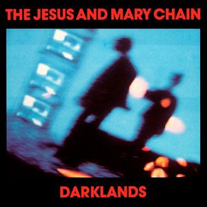 The Jesus And Mary Chain – Darklands