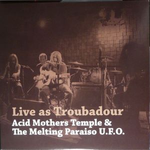 Live As Troubadour by Acid Mothers Temple & The Melting Paraiso UFO