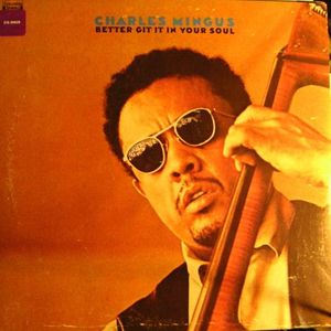 Charles Mingus – Better Git It In Your Soul