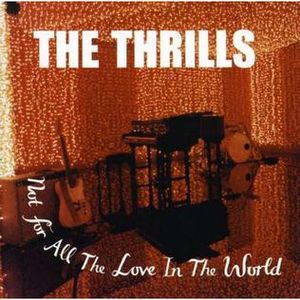 The Thrills – Not For All The Love In The World