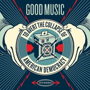 Various – Good Music To Avert The Collapse Of American Democracy