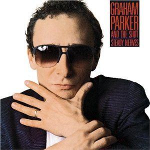 Graham Parker And The Shot – Steady Nerves