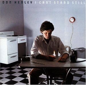 I Can't Stand Still by Don Henley
