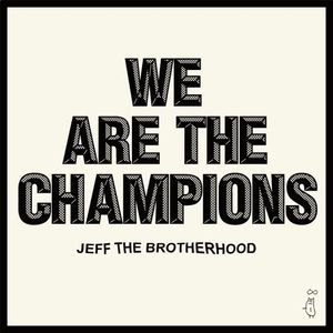 We Are The Champions by Jeff The Brotherhood