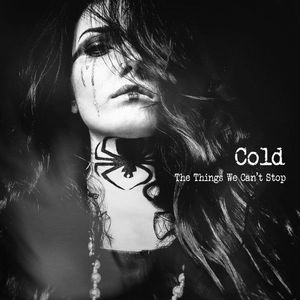 Cold – The Things We Can't Stop