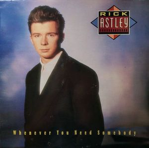 Whenever You Need Somebody by Rick Astley