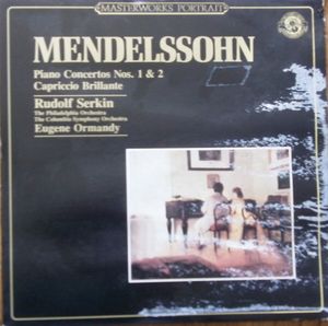 Felix Mendelssohn-Bartholdy - Rudolf Serkin, Eugene Ormandy, The Philadelphia Orchestra, Columbia Symphony Orchestra – Piano Concertos Nos. 1 & 2 • Capriccio Brillante