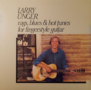 Larry Unger – Rags, Blues & Hot Tunes For Fingerstyle Guitar