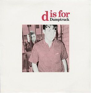 D Is For Dumptruck by Dumptruck