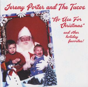 No Use For Christmas And Other Holiday Favorites! by Jeremy Porter & The Tucos