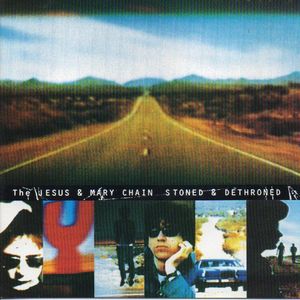 The Jesus And Mary Chain – Stoned & Dethroned