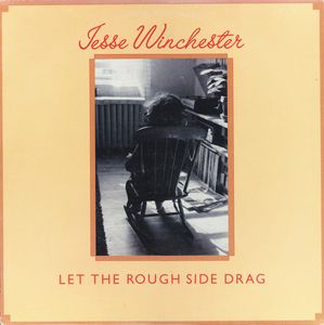 Jesse Winchester – Let The Rough Side Drag