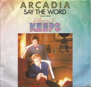 Arcadia – Say The Word (Theme From "Playing For Keeps")