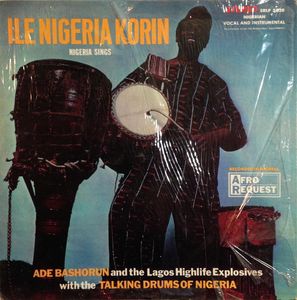 Nigeria Sings by Ade Bashorun And  The Lagos Highlife Explosive With  The Talking Drums Of Nigeria